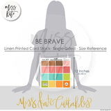 Be Brave - Linen Printed Smooth Cardstock Single-Sided